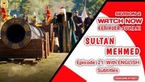 OsmanKayiBey.Uk Mehmed Fetihler Sultani Season 2 Episode 21 With English Subtitles